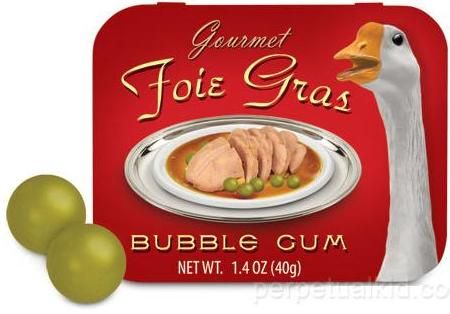 Now Foie Gras is something I will not eat in restaurants.  But as a bubble gum?  Maybe.